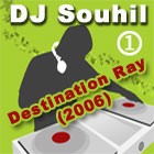 Dj Souhil Destination Ray 2006   1